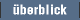  [ überblick ] 